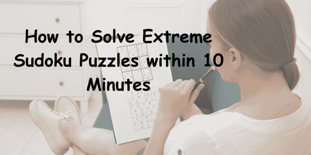 Solve Extreme Sudoku Puzzles within 10 Minutes